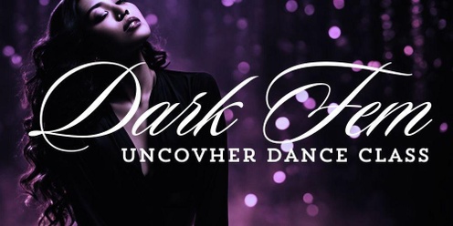 UncovHER Dark Feminine Dance Class