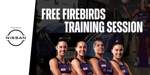 FREE Firebirds Training Session presented by Nissan