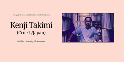 NTC and Strange Behavior Presents: Kenji Takimi