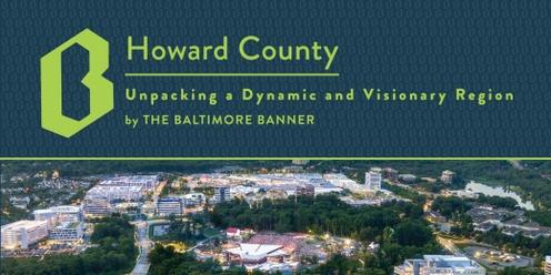 Howard County: Unpacking a Dynamic and Visionary Region, by The Baltimore Banner 