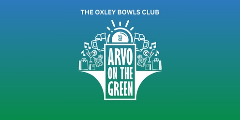 Arvo On The Green @ Oxley Bowls Club - July