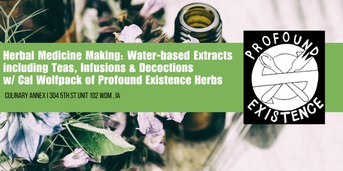 Herbal Medicine Making: Water-based Extracts including Teas, Infusions & Decoctions w/ Cal Wolfpack of Profound Existence Herbs