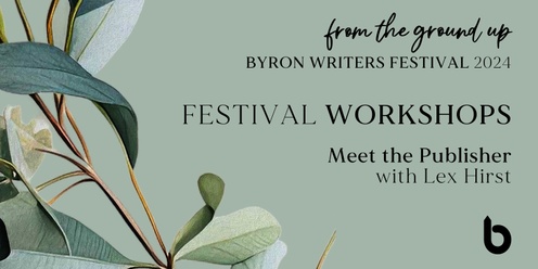 Meet the Publisher with Lex Hirst - Byron Writers Festival 2024