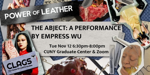 CLAGS Presents: The Abject: A Performance by Empress Wu