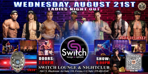 Fresno, CA - Handsome Heroes The Show @ Switch Nightclub! "Good Girls Go to Heaven, Bad Girls Leave in Handcuffs!"