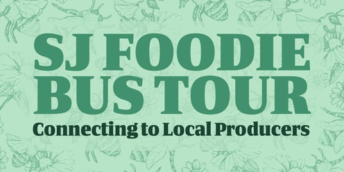 SJ Foodie Bus Tour: Connecting to Local Producers