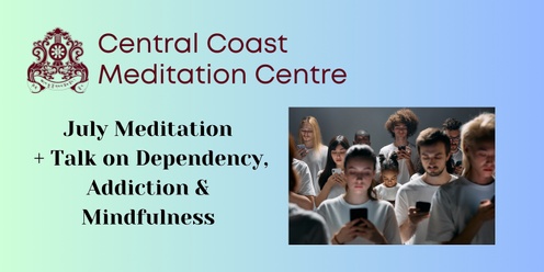 July Meditation + Talk on Dependency, Addiction & Mindfulness
