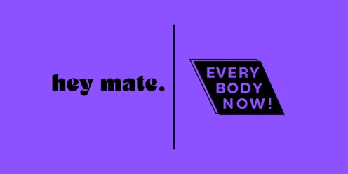 Everybody NOW! & Hey Mate - 'Creative Wellbeing Workshop'