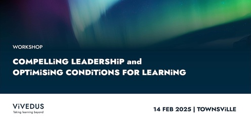 Compelling Leadership and Optimising the Conditions for Learning (Townsville)