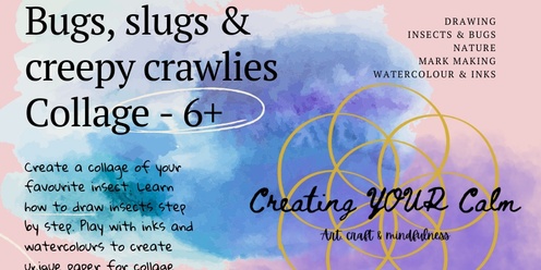 Bugs, slugs & Creepy Crawlies Collage 6 years +