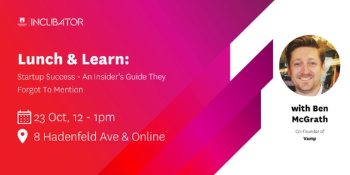 MQ Incubator Lunch & Learn | Startup Success - An Insider's Guide They Forgot To Mention