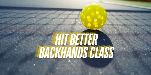 Hit Better Backhands (a pickleball training event)