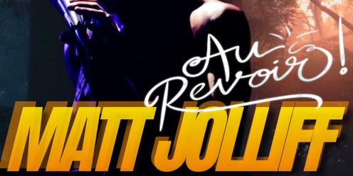 MATT JOLLIFF~ AU REVOIR - Featuring Tristan Behm, Johnny Callahan & The Wind Fields