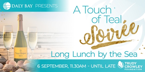 Daly Bay presents "Touch of Teal Soiree" Long Lunch by the Sea