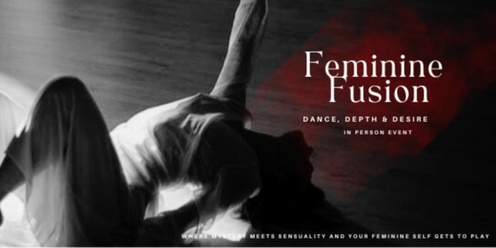 Feminine Fusion Workshop: Dance, Depth & Desire