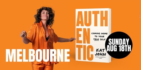 Kat John X Melbourne - Authentic, Coming Home To Your True Self
