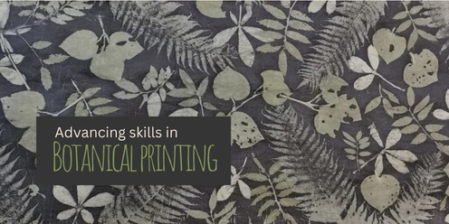 Advancing skills in Botanical Printing