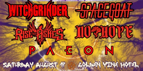 WITCHGRINDER x SPACEGOAT x RISE FROM ASHES x NO HOPE x PAEON