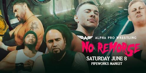 Alpha Pro Wrestling NO REMORSE