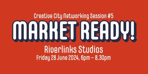 Creative City Networking Sessions #5: Market Ready!