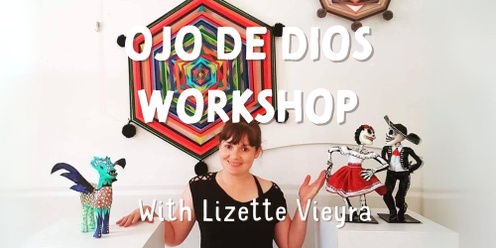 Ojo de Dios Workshop with Lizette Vieyra