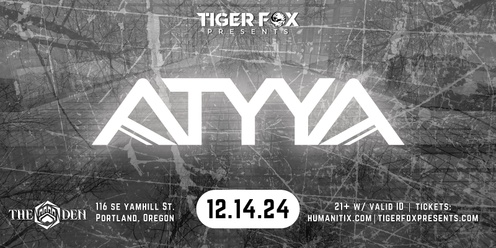 Tiger Fox Presents  • ATYYA • JORDNMOODY • SATURNA • The Den, Portland, OR 