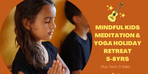 Mindful Kids Meditation & Yoga Holiday Retreat (5-8yrs) + Term 3 Sale