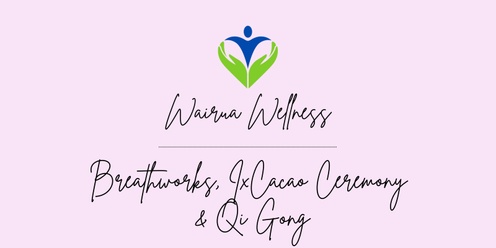 Wairua Wellness ....Breathworks, IxCacao Ceremony & Qi Gong