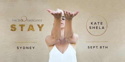 S T A Y - The 360 Emergence daylong with Kate Shela - Sun 8th September