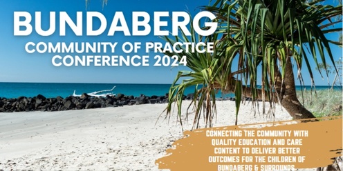 Bundaberg Community of Practice Conference 2024 (Early Childhood Education and Care)