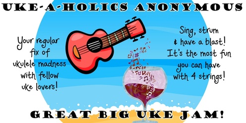 Uke-A-Holics Anonymous Great Big Uke Jam - 27 July 2024
