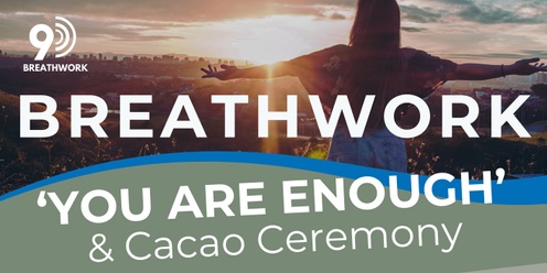 You are Enough! 9D Breathwork & Cacao Ceremony - Budgeowoi