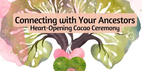 Connecting with Your Ancestors and Cacao Ceremony