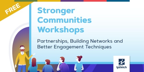 Stronger Communities  -  Forming Partnerships, Building Networks and Better Engagement Techniques