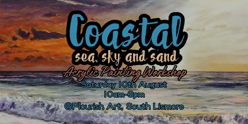 Coastal - Sea, Sky and Sand - Painting Workshop August 2024