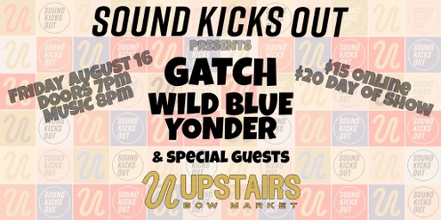 Sound Kicks Out Presents: Gatch, Wild Blue Yonder, + Special Guests at Upstairs at Bow!