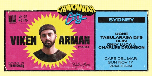 CHI WOW WAH CITY -  Sydney- Viken Arman ( FR), Uone, Tabularasa DJs, Oliiv, Only Luca & Charles Drumson