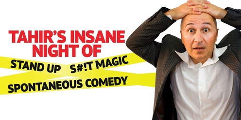 TAHIR’S INSANE NIGHT OF STAND UP, S#!T MAGIC and SPONTANEOUS COMEDY @ Breakers