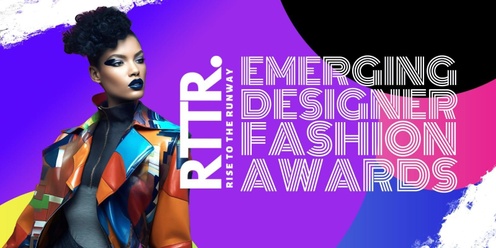 RISE TO THE RUNWAY, EMERGING FASHION DESIGN AWARDS 