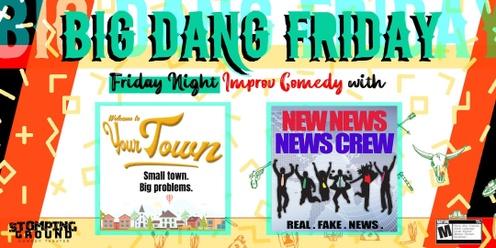 Big Dang Friday featuring Welcome to Your Town & New News News Crew