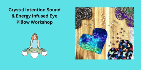 Crystal Intention Sound & Energy Infused Pillow Workshop