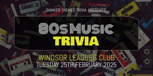 80s Music Trivia 2025 - Windsor Leagues Club