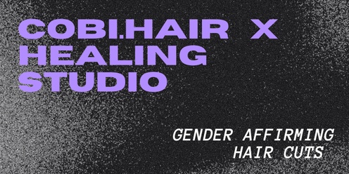 Gender Affirming Hair Cuts  ||   Cobi Hair  x  Healing Studio 