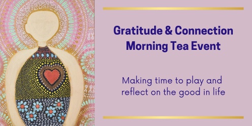 Connection & Gratitude Morning Tea Event - Thu 31st Oct - 10 am