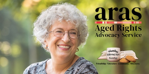 Monday Showcase - guest speaker from ARAS (Aged Rights Advocacy Service)