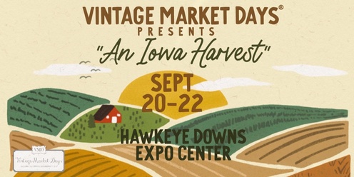 Vintage Market Days® of Eastern Iowa - "An Iowa Harvest"