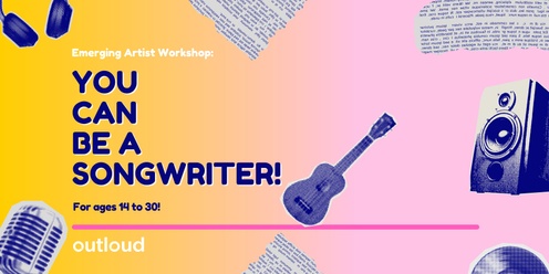 Emerging Artist Workshop Series - You Can Be A Songwriter!