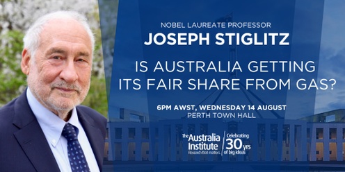 Professor Joseph Stiglitz - Is Australia Getting Its Fair Share From Gas?