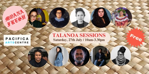 Moana Fresh Talanoa Sessions - Pacifica Arts Centre, Sat 27th July, 10am-3.30pm