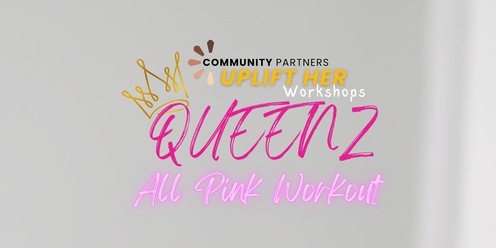 Community Partners "Uplift Her" Queenz - All PINK Workout